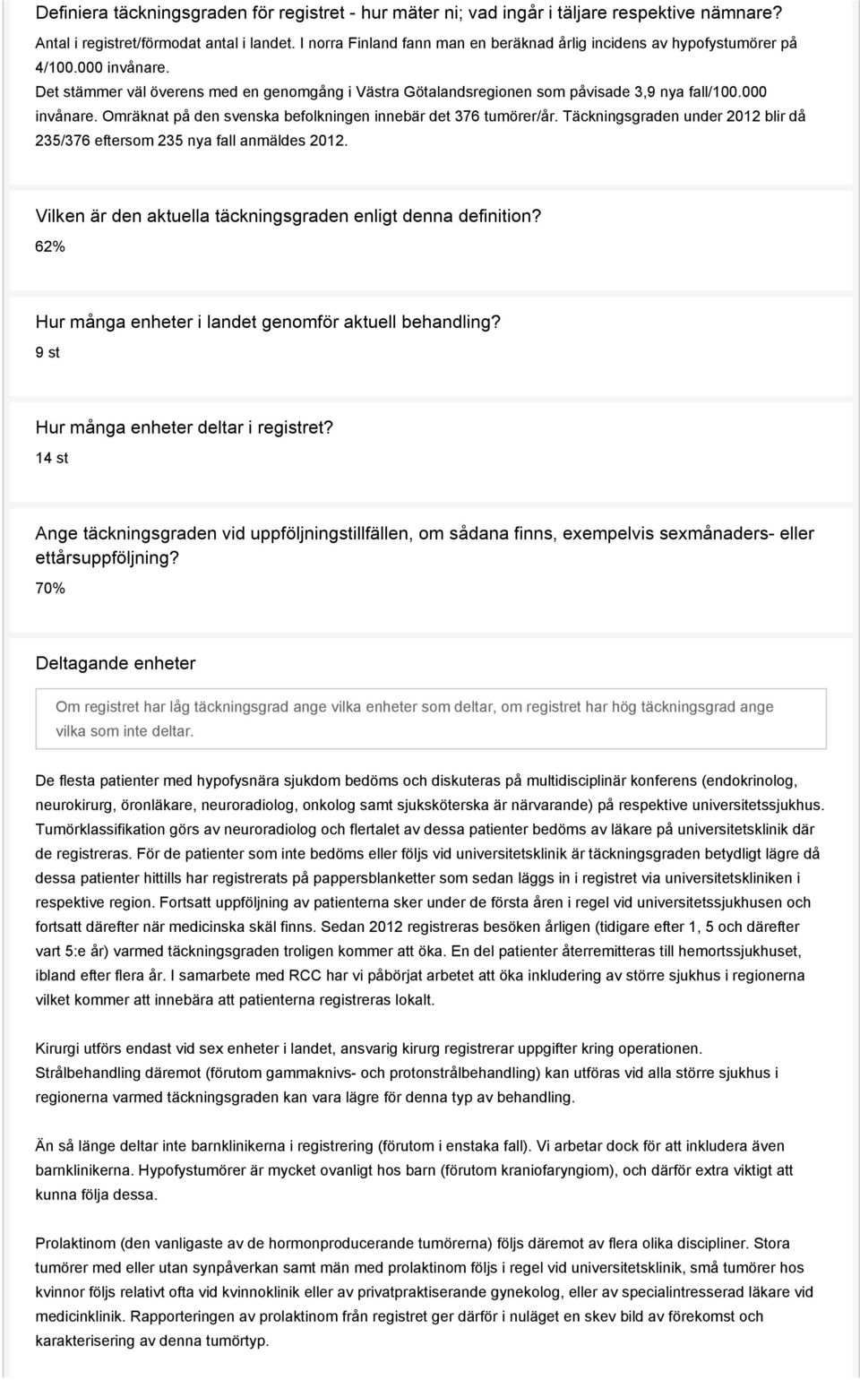 000 invånare. Omräknat på den svenska befolkningen innebär det 376 tumörer/år. Täckningsgraden under 2012 blir då 235/376 eftersom 235 nya fall anmäldes 2012.