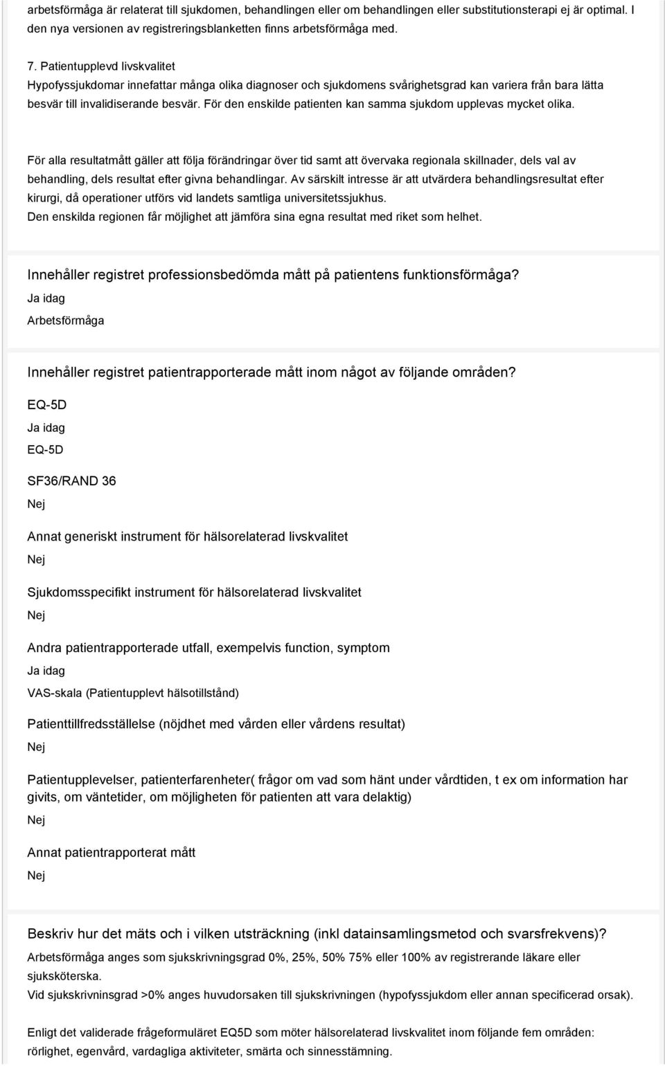 För den enskilde patienten kan samma sjukdom upplevas mycket olika.