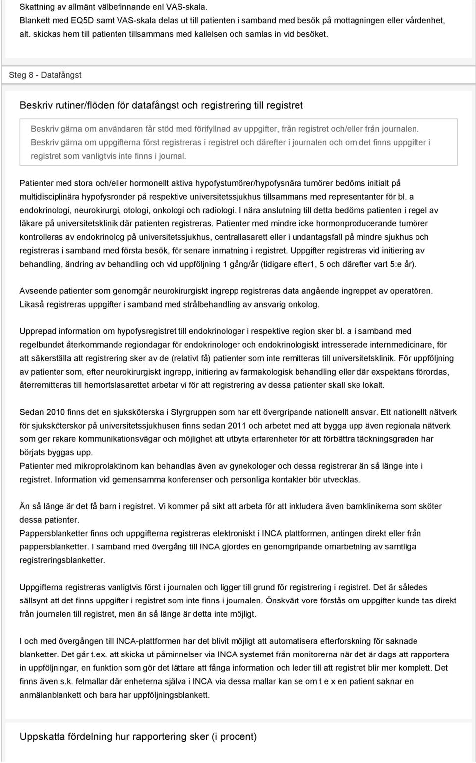 Steg 8 - Datafångst Beskriv rutiner/flöden för datafångst och registrering till registret Beskriv gärna om användaren får stöd med förifyllnad av uppgifter, från registret och/eller från journalen.