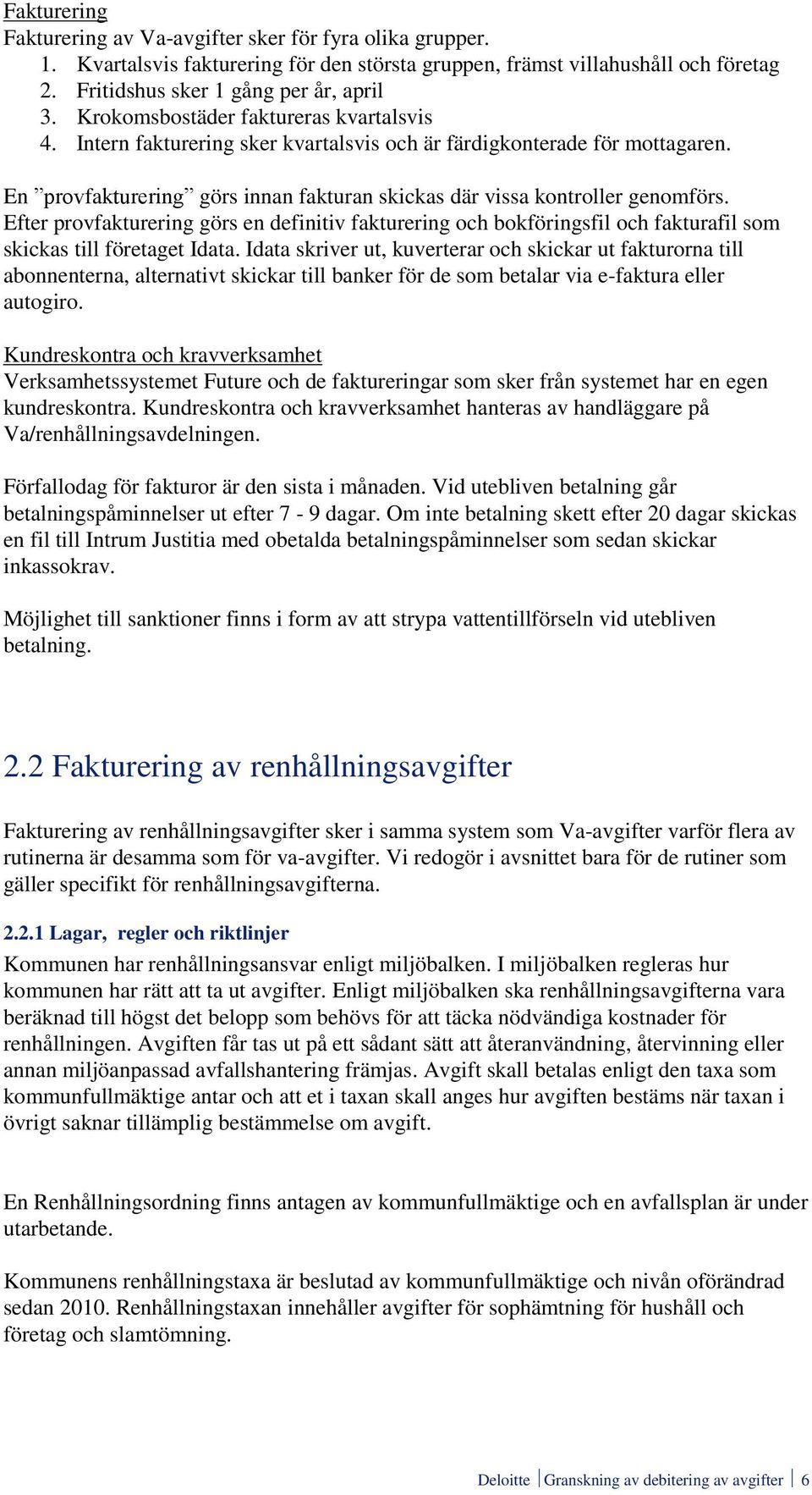 Efter provfakturering görs en definitiv fakturering och bokföringsfil och fakturafil som skickas till företaget Idata.