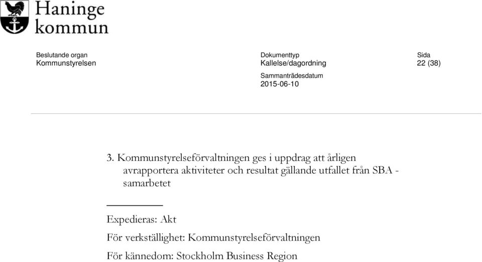 Kommunstyrelseförvaltningen ges i uppdrag att årligen avrapportera aktiviteter och