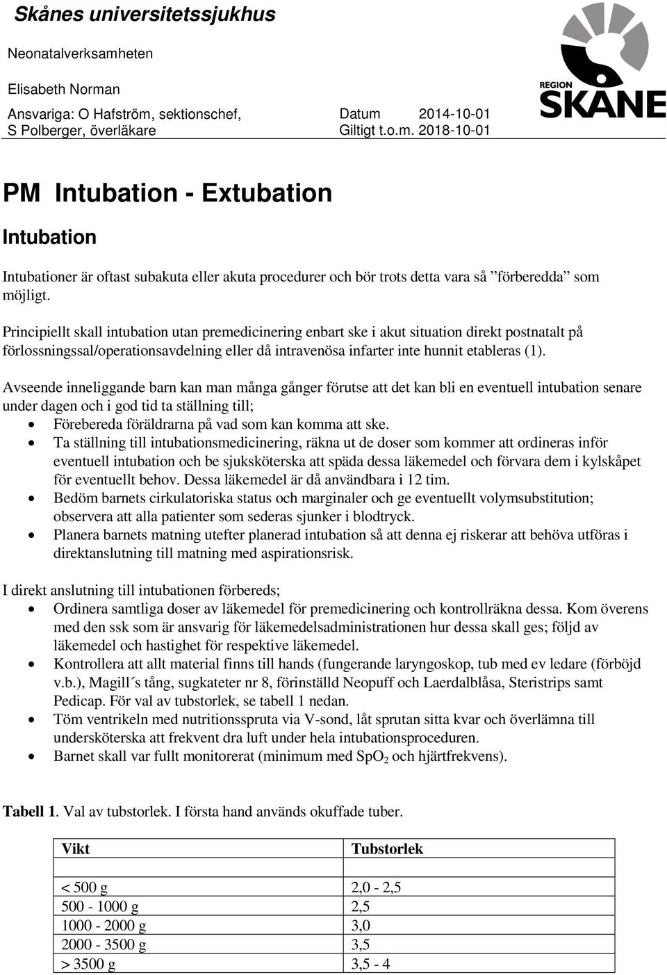 Avseende inneliggande barn kan man många gånger förutse att det kan bli en eventuell intubation senare under dagen och i god tid ta ställning till; Förebereda föräldrarna på vad som kan komma att ske.