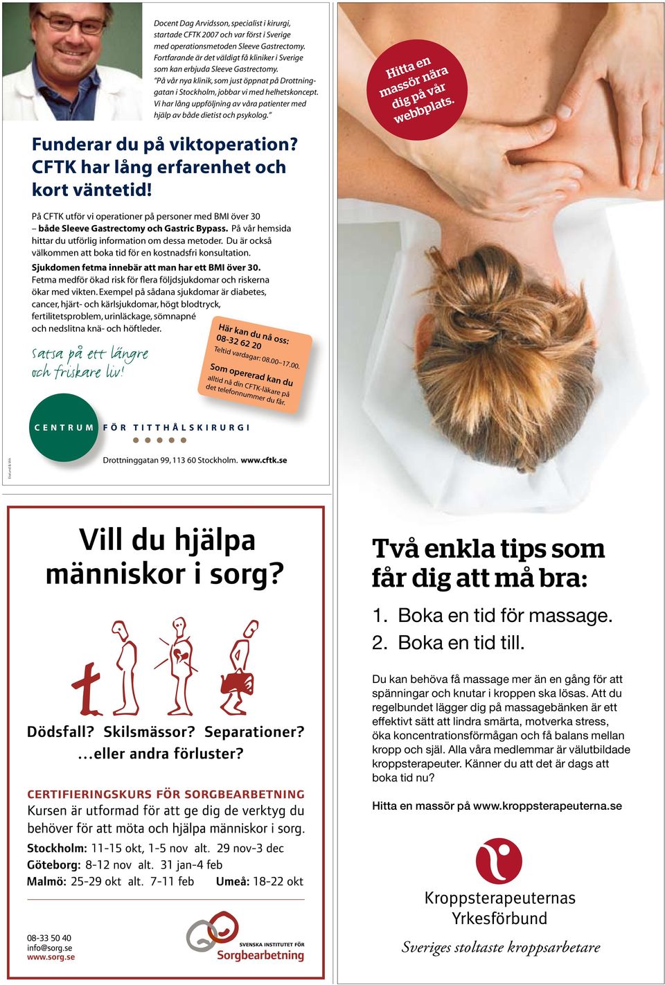 Vi har lång uppföljning av våra patienter med hjälp av både dietist och psykolog. Funderar du på viktoperation? CFTK har lång erfarenhet och kort väntetid! Hitta en massör nära dig på vår webbplats.