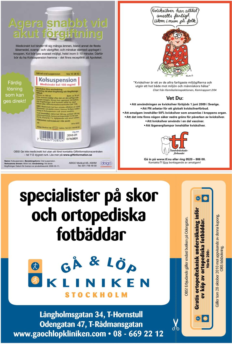 Kvicksilver är ett av de allra farligaste miljögifterna och utgör ett hot både mot miljön och människors hälsa Citat från Kemikalieinspektionen, Kemirapport 2/04 Vet Du: Att användningen av