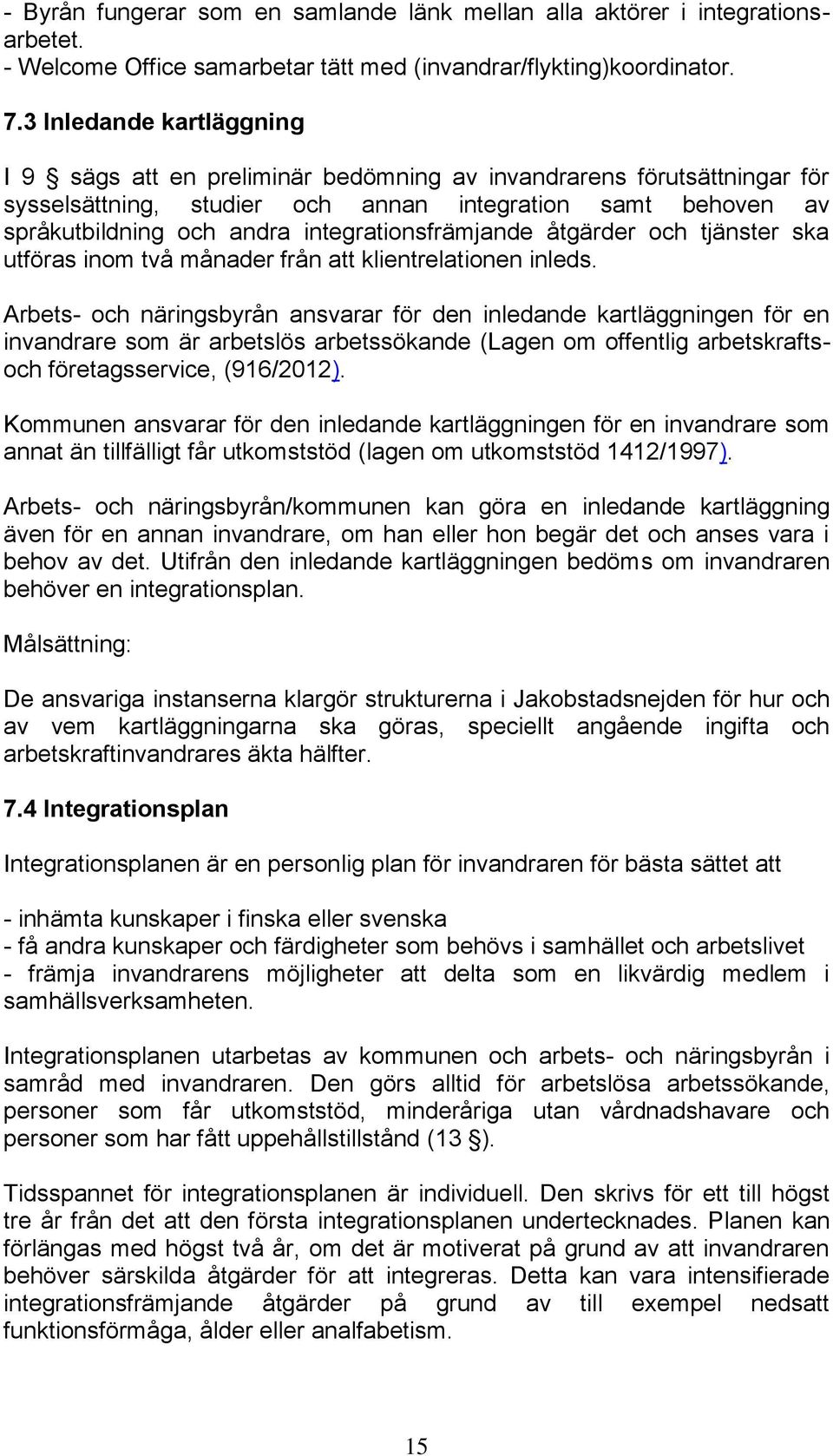 integrationsfrämjande åtgärder och tjänster ska utföras inom två månader från att klientrelationen inleds.