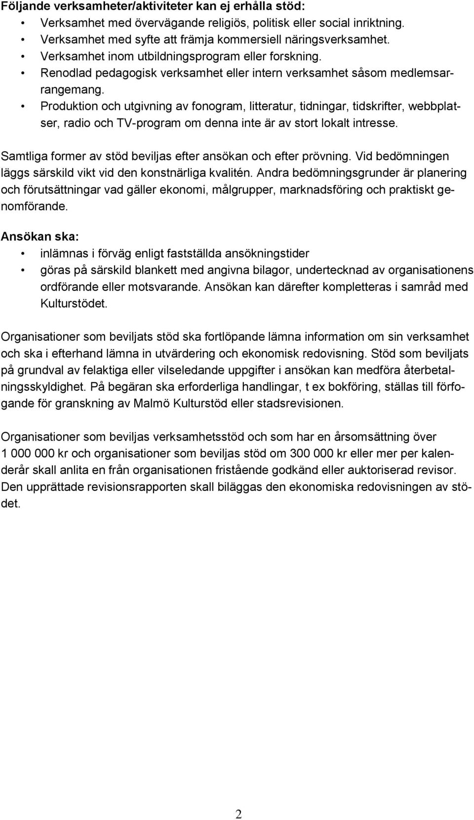 Produktion och utgivning av fonogram, litteratur, tidningar, tidskrifter, webbplatser, radio och TV-program om denna inte är av stort lokalt intresse.