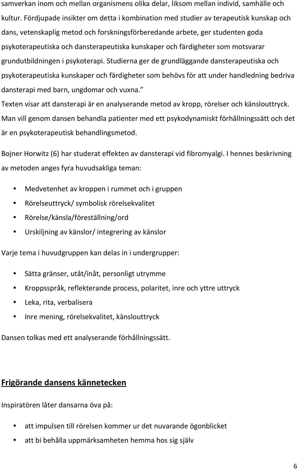 kunskaper och färdigheter som motsvarar grundutbildningen i psykoterapi.