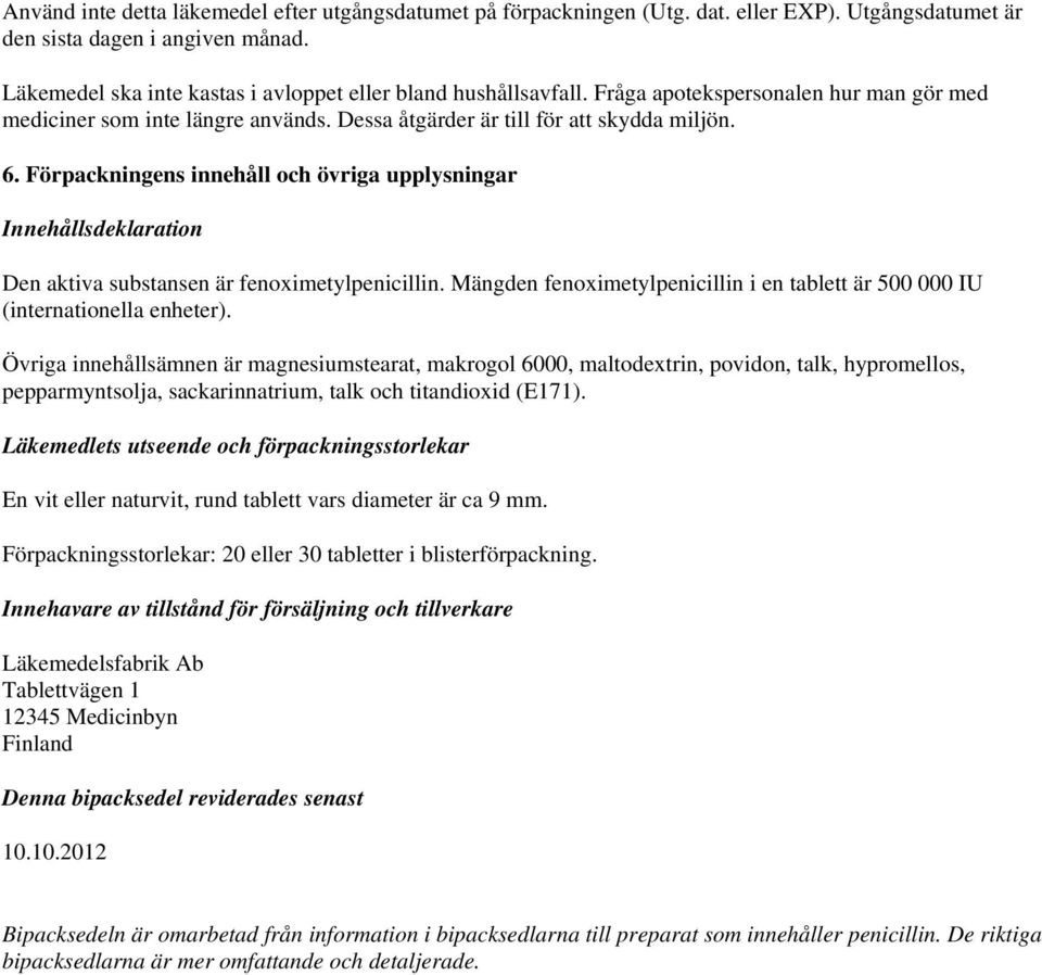 Innehållsdeklaration Den aktiva substansen är fenoximetylpenicillin. Mängden fenoximetylpenicillin i en tablett är 500 000 IU (internationella enheter).