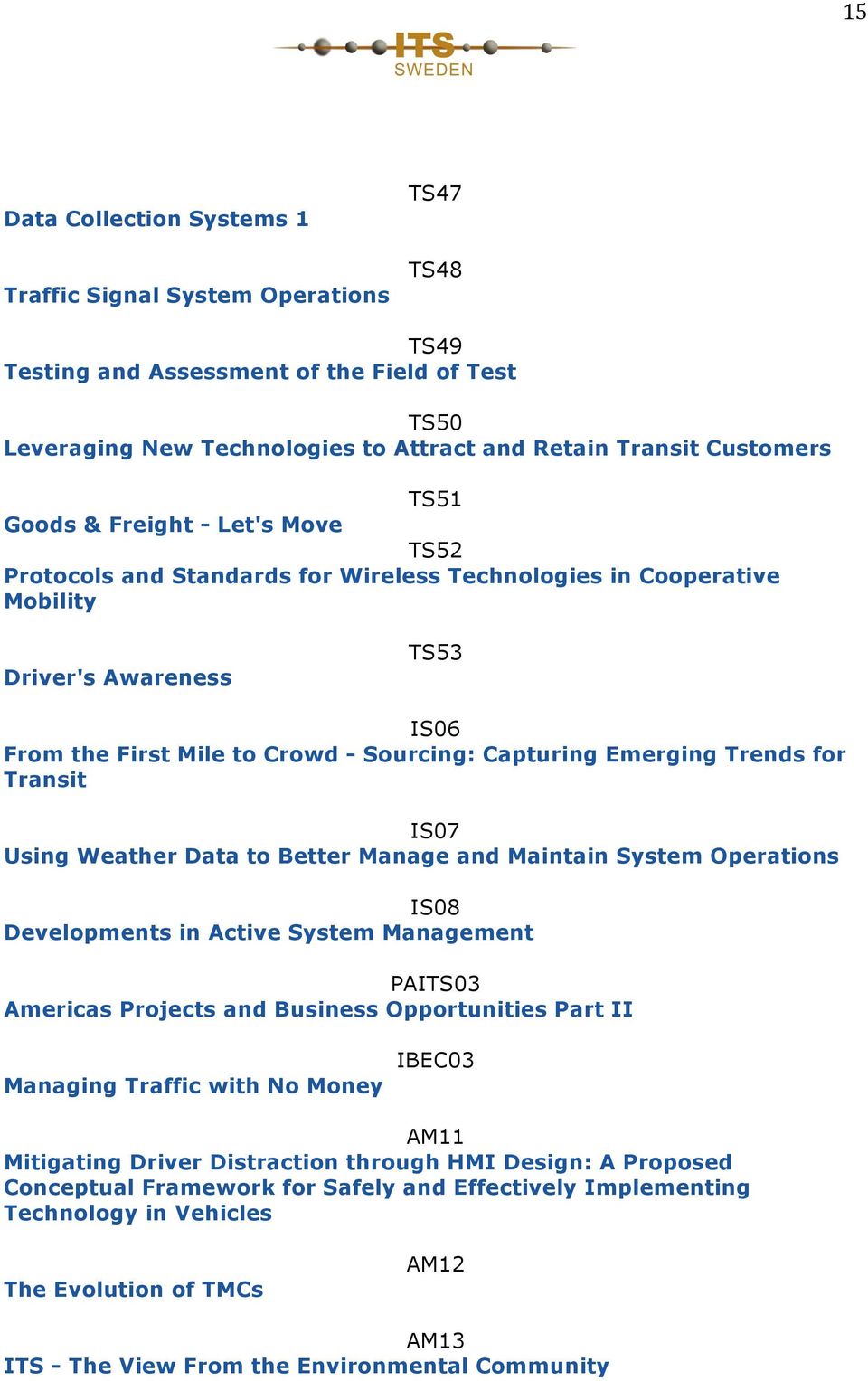 Trends for Transit IS07 Using Weather Data to Better Manage and Maintain System Operations IS08 Developments in Active System Management PAITS03 Americas Projects and Business Opportunities Part II