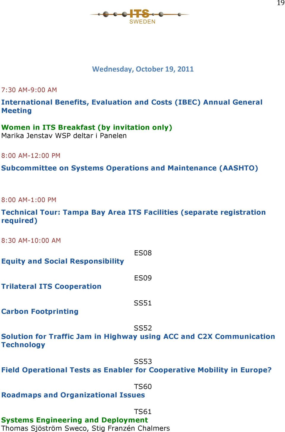 AM-10:00 AM Equity and Social Responsibility Trilateral ITS Cooperation Carbon Footprinting ES08 ES09 SS51 SS52 Solution for Traffic Jam in Highway using ACC and C2X Communication Technology