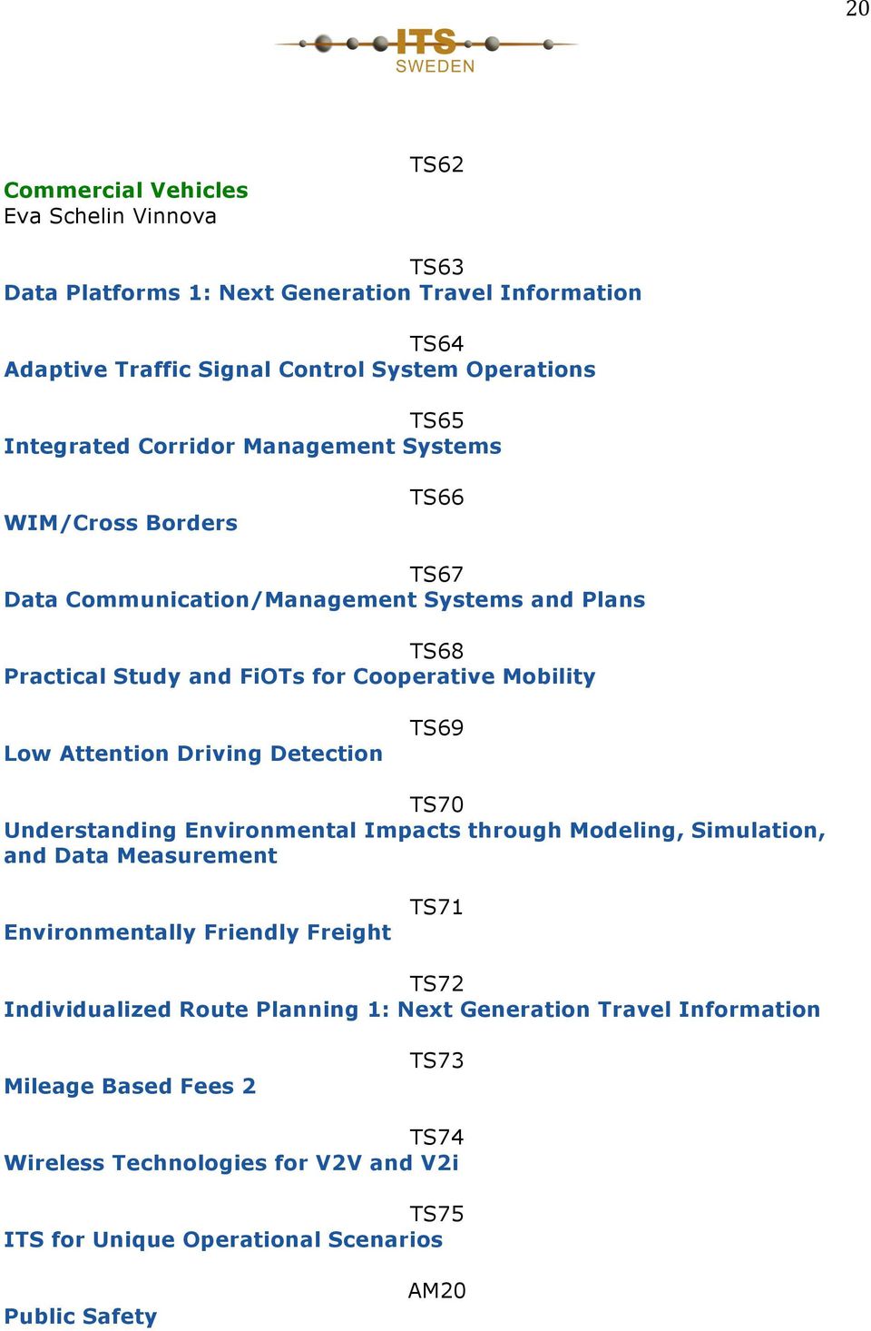 Driving Detection TS69 TS70 Understanding Environmental Impacts through Modeling, Simulation, and Data Measurement Environmentally Friendly Freight TS71 TS72 Individualized