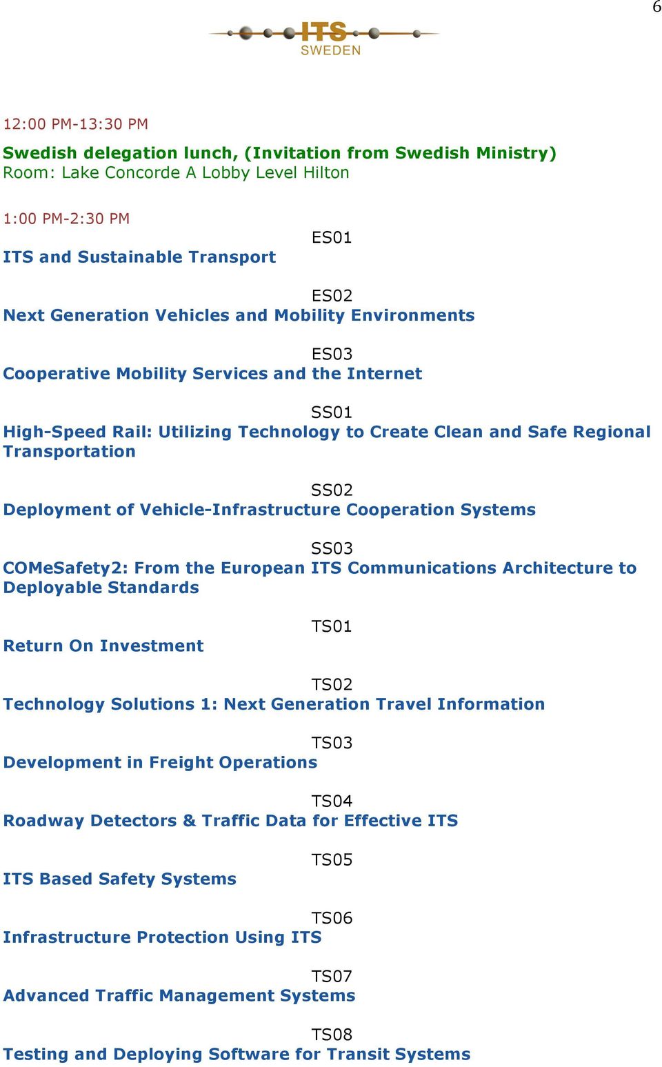 Vehicle-Infrastructure Cooperation Systems SS03 COMeSafety2: From the European ITS Communications Architecture to Deployable Standards Return On Investment TS01 TS02 Technology Solutions 1: Next