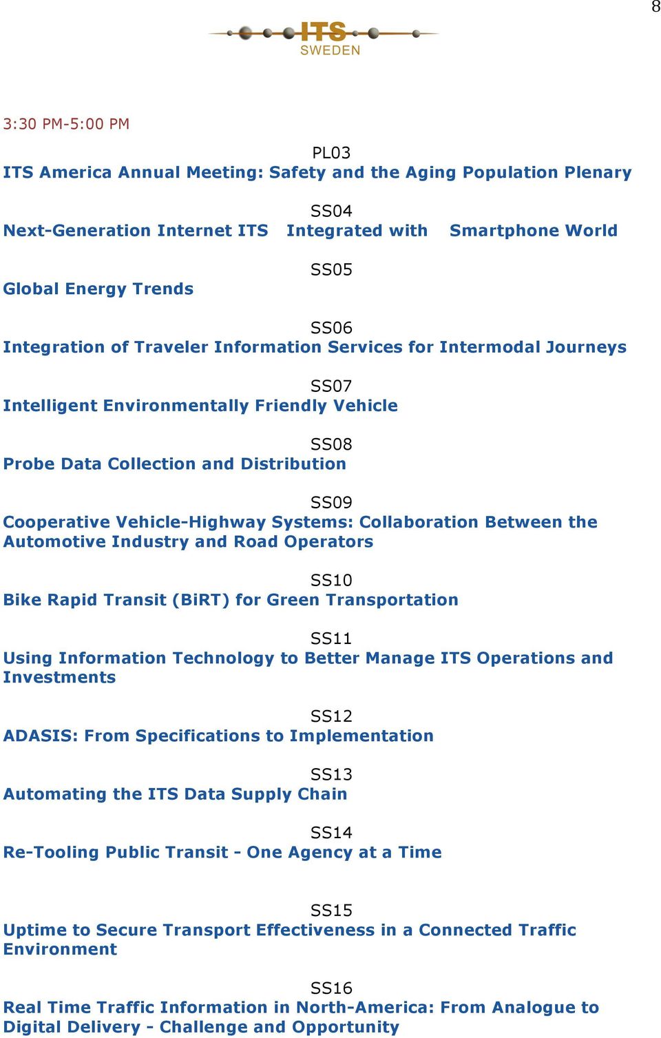 Systems: Collaboration Between the Automotive Industry and Road Operators SS10 Bike Rapid Transit (BiRT) for Green Transportation SS11 Using Information Technology to Better Manage ITS Operations and