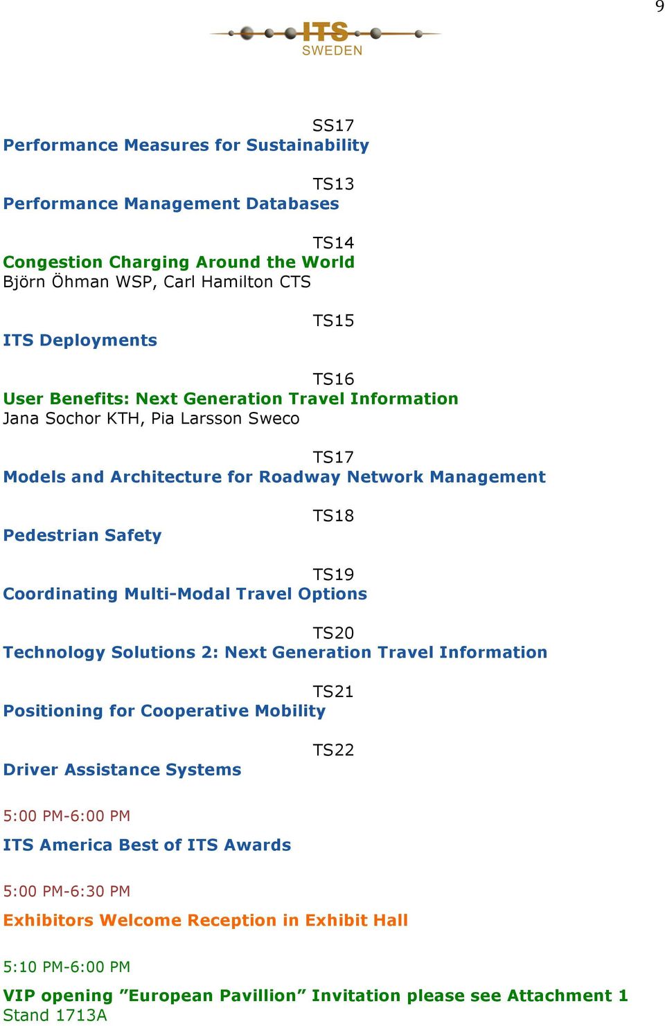 Coordinating Multi-Modal Travel Options TS20 Technology Solutions 2: Next Generation Travel Information TS21 Positioning for Cooperative Mobility Driver Assistance Systems TS22 5:00