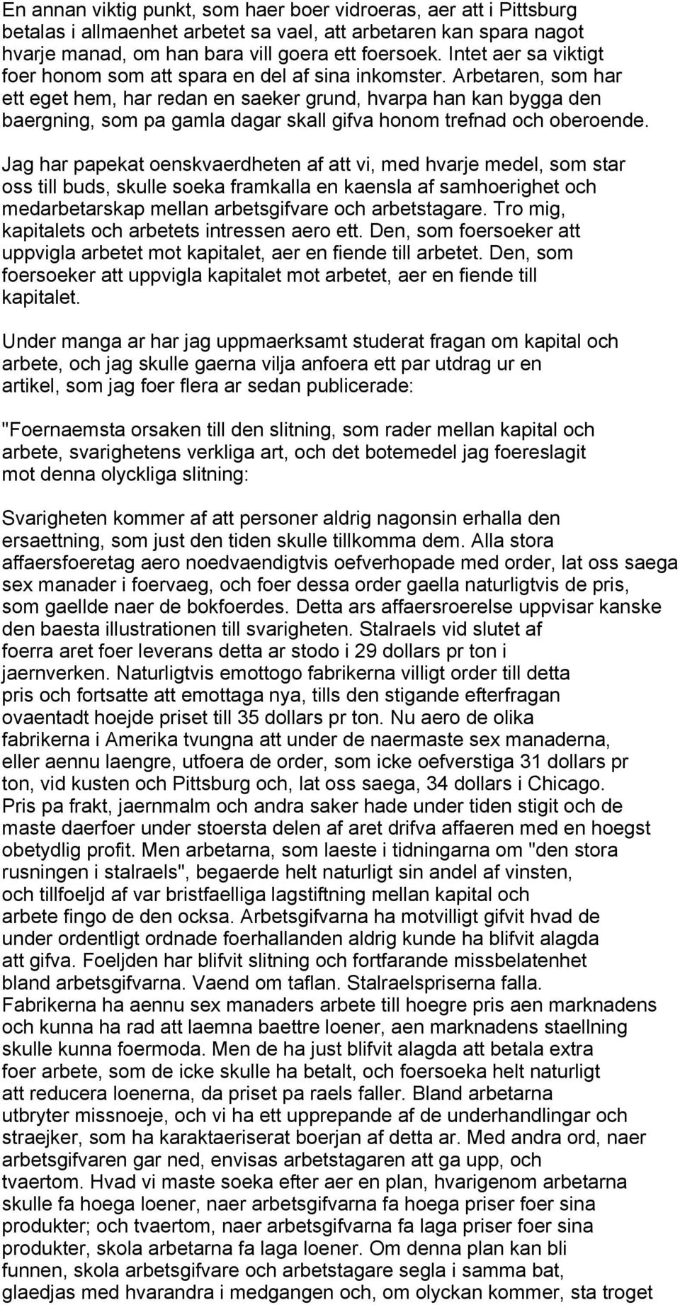 Arbetaren, som har ett eget hem, har redan en saeker grund, hvarpa han kan bygga den baergning, som pa gamla dagar skall gifva honom trefnad och oberoende.