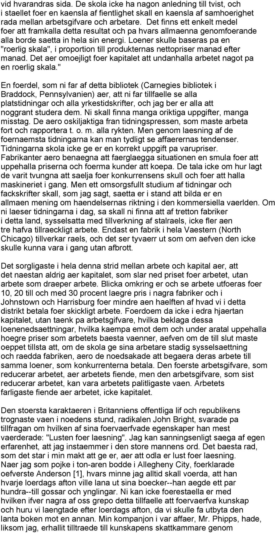 Loener skulle baseras pa en "roerlig skala", i proportion till produkternas nettopriser manad efter manad. Det aer omoejligt foer kapitalet att undanhalla arbetet nagot pa en roerlig skala.