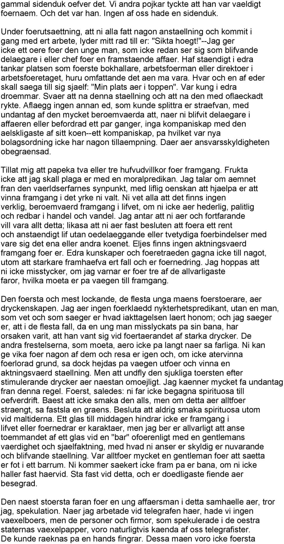 "--jag ger icke ett oere foer den unge man, som icke redan ser sig som blifvande delaegare i eller chef foer en framstaende affaer.