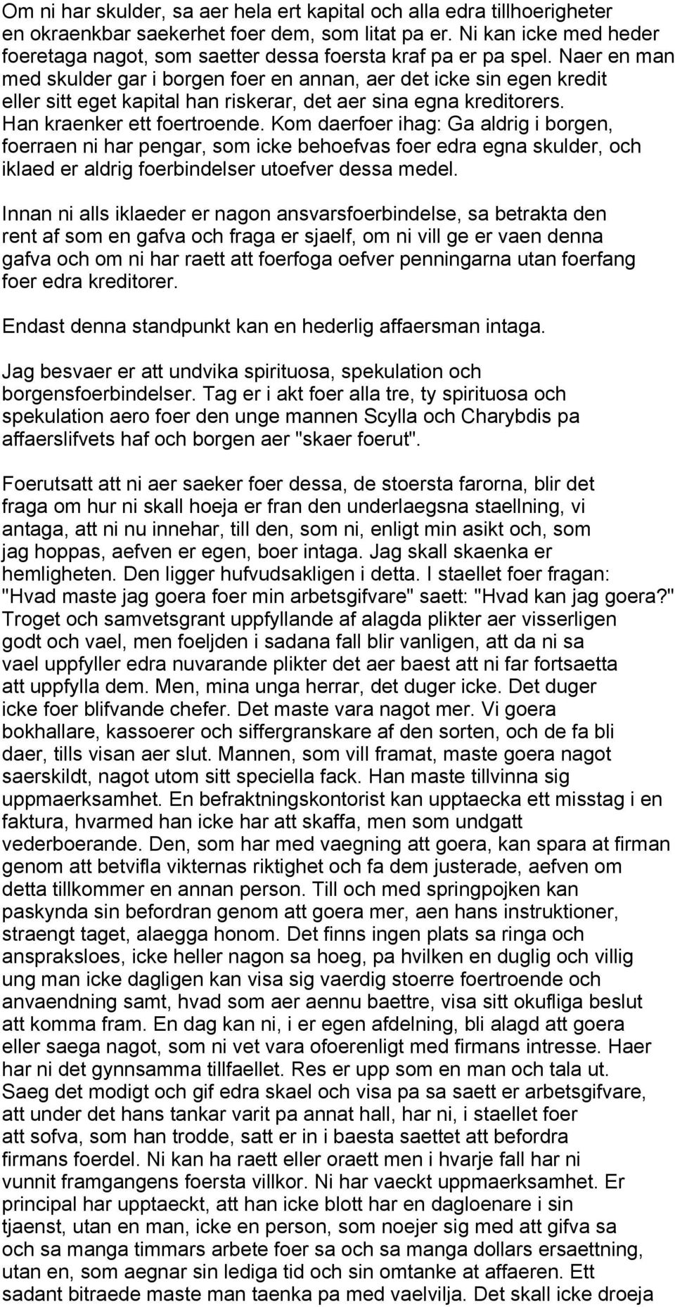 Naer en man med skulder gar i borgen foer en annan, aer det icke sin egen kredit eller sitt eget kapital han riskerar, det aer sina egna kreditorers. Han kraenker ett foertroende.