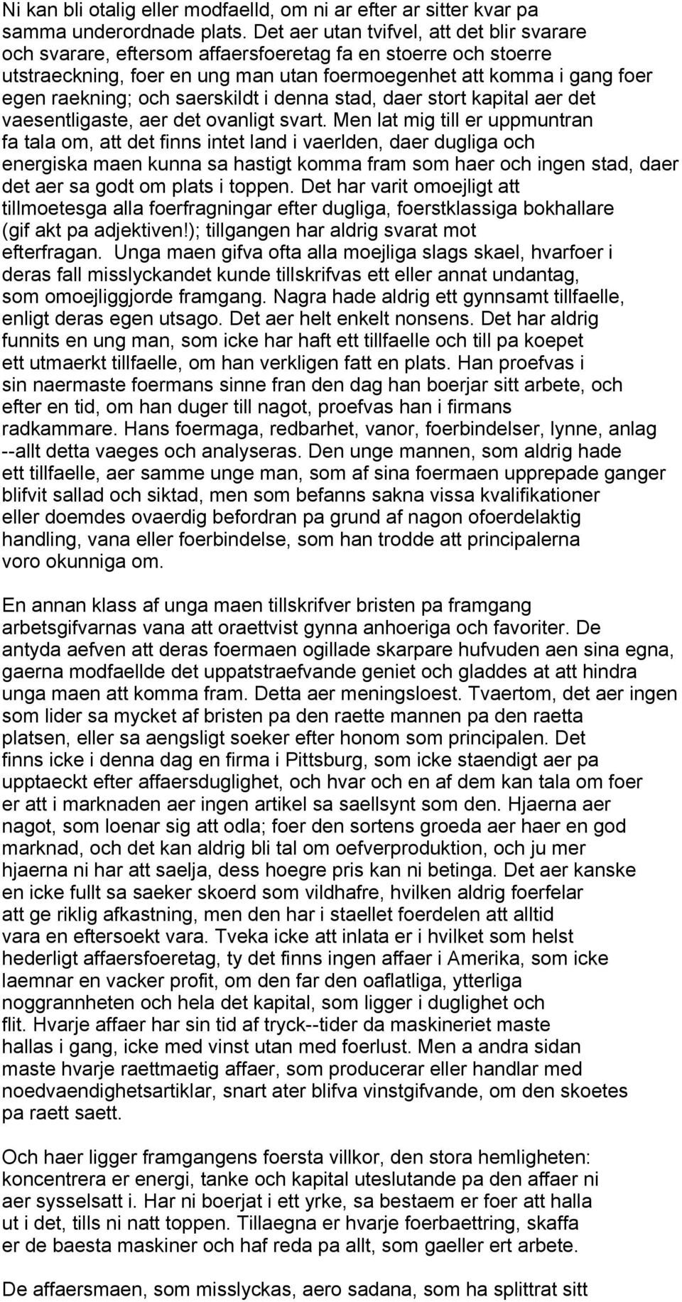 saerskildt i denna stad, daer stort kapital aer det vaesentligaste, aer det ovanligt svart.