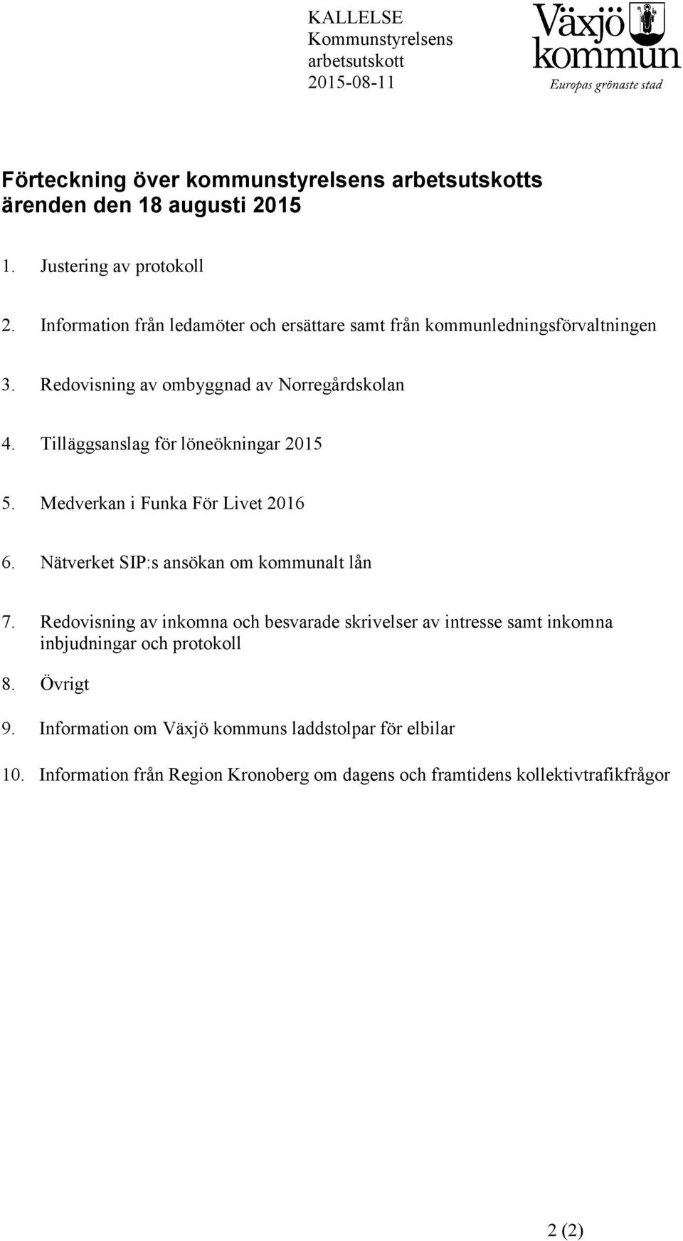 Tilläggsanslag för löneökningar 2015 5. Medverkan i Funka För Livet 2016 6. Nätverket SIP:s ansökan om kommunalt lån 7.