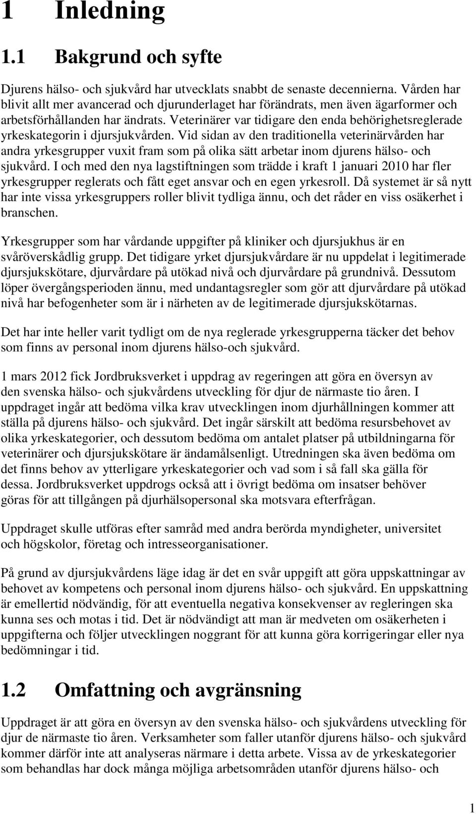 Veterinärer var tidigare den enda behörighetsreglerade yrkeskategorin i djursjukvården.