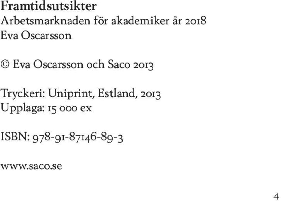 och Saco 2013 Tryckeri: Uniprint, Estland,