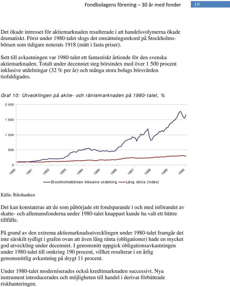 Sett till avkastningen var 1980-talet ett fantastiskt årtionde för den svenska aktiemarknaden.