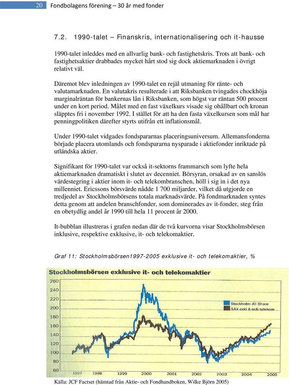 En valutakris resulterade i att Riksbanken tvingades chockhöja marginalräntan för bankernas lån i Riksbanken, som högst var räntan 500 procent under en kort period.