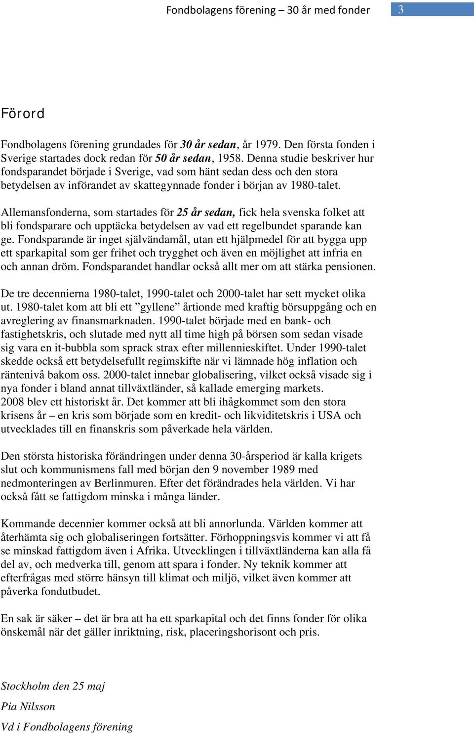 Allemansfonderna, som startades för 25 år sedan, fick hela svenska folket att bli fondsparare och upptäcka betydelsen av vad ett regelbundet sparande kan ge.