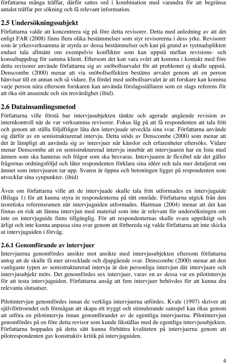 Revisorer som är yrkesverksamma är styrda av dessa bestämmelser och kan på grund av tystnadsplikten endast tala allmänt om exempelvis konflikter som kan uppstå mellan revisions- och konsultuppdrag