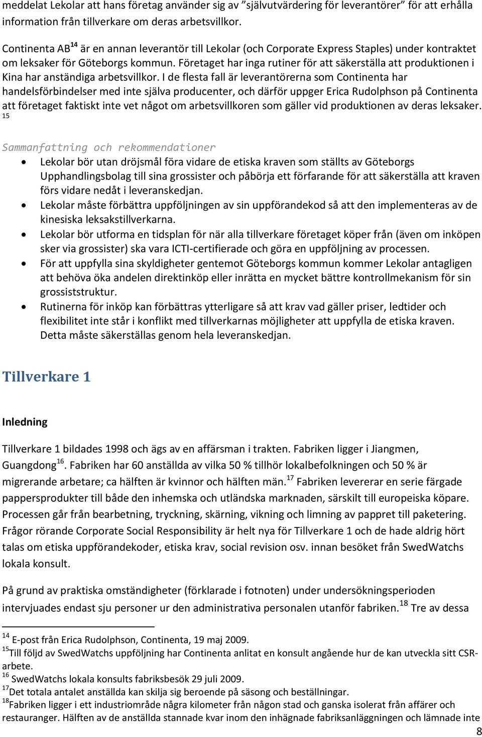 Företaget har inga rutiner för att säkerställa att produktionen i Kina har anständiga arbetsvillkor.