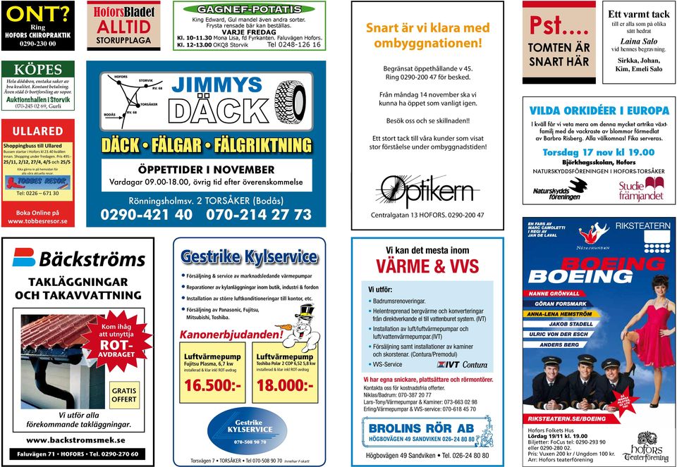 HALVA PRISET PÅ SPECIALGLASÖGON Från måndag 14 november ska vi Hela dödsbon, enaka saker av bra kvalitet. Kontant betalning. Även äd & bortforsling av sopor.