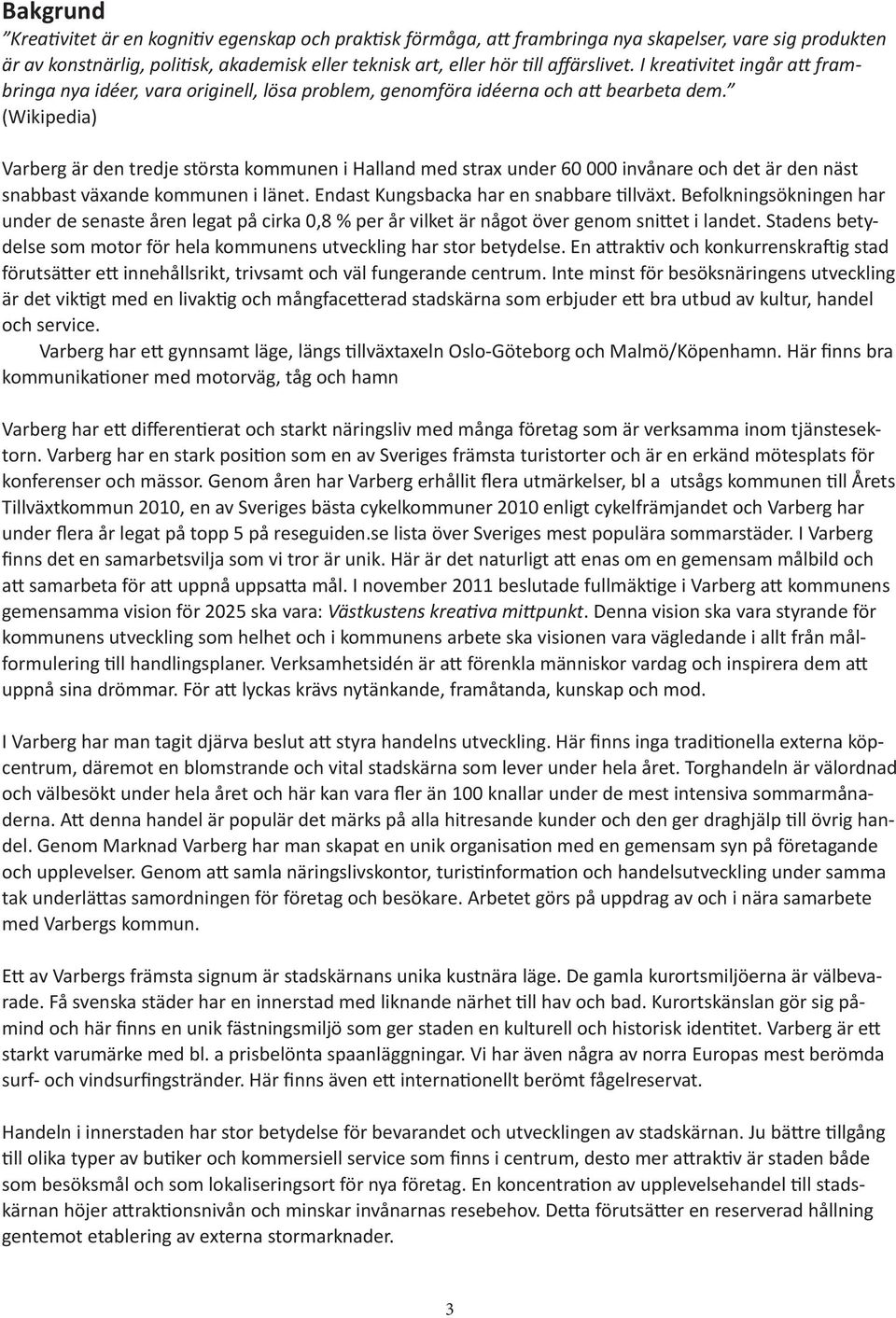 (Wikipedia) Varber är de tredje öra kommue i Hallad med rax uder 0 000 iåare och det är de ä abba äxade kommue i läet. Eda Kubacka har e abbare tilläxt.