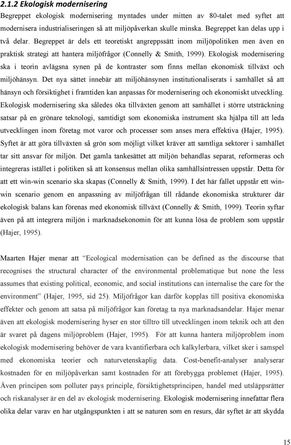 Ekologisk modernisering ska i teorin avlägsna synen på de kontraster som finns mellan ekonomisk tillväxt och miljöhänsyn.