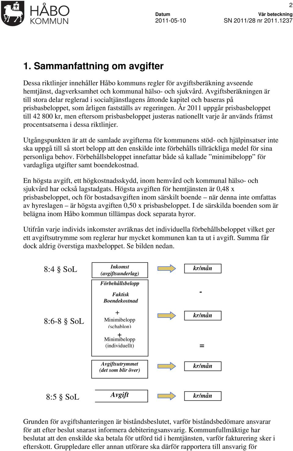 År 2011 uppgår prisbasbeloppet till 42 800 kr, men eftersom prisbasbeloppet justeras nationellt varje år används främst procentsatserna i dessa riktlinjer.