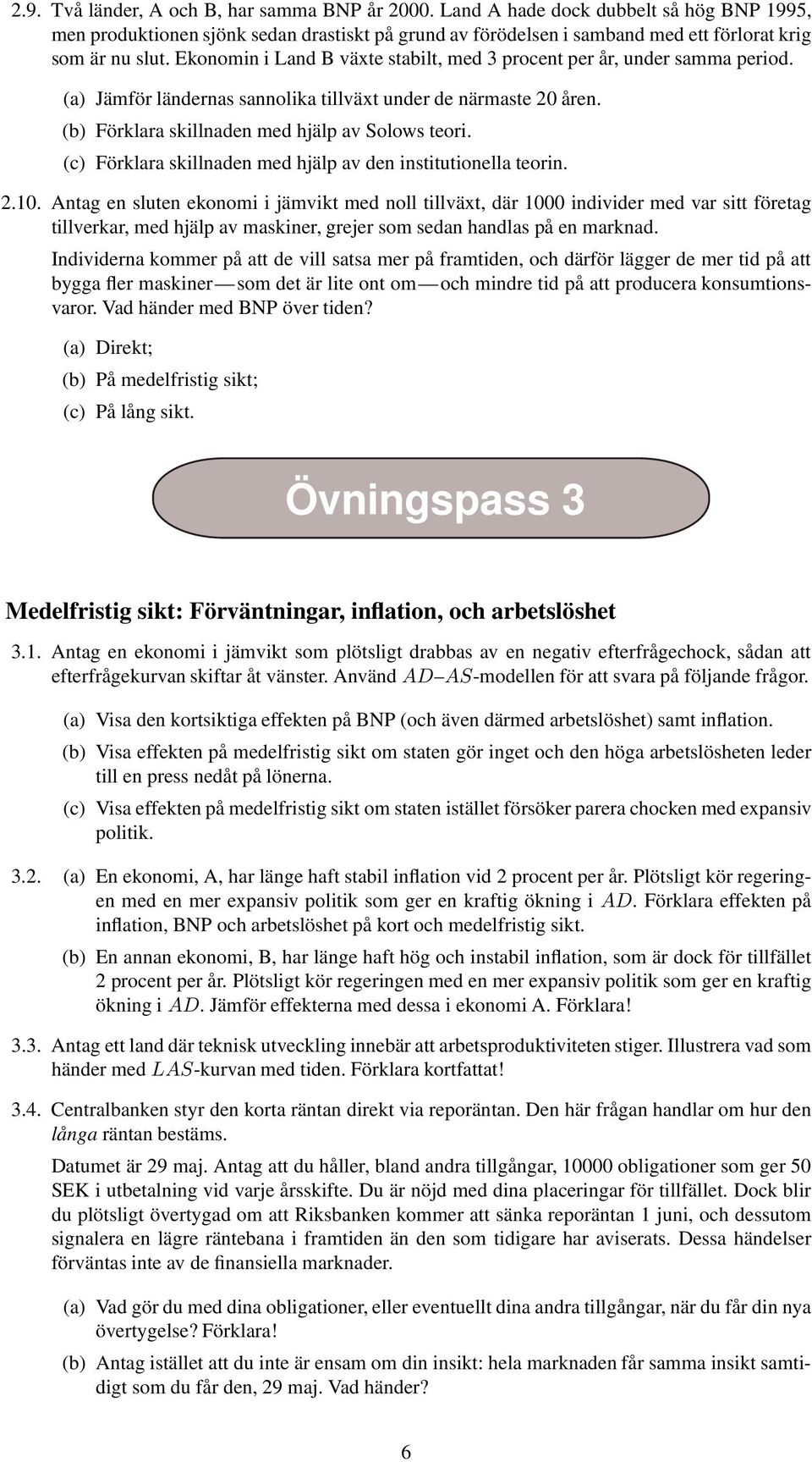 (c) Förklara skillnaden med hjälp av den institutionella teorin. 2.10.