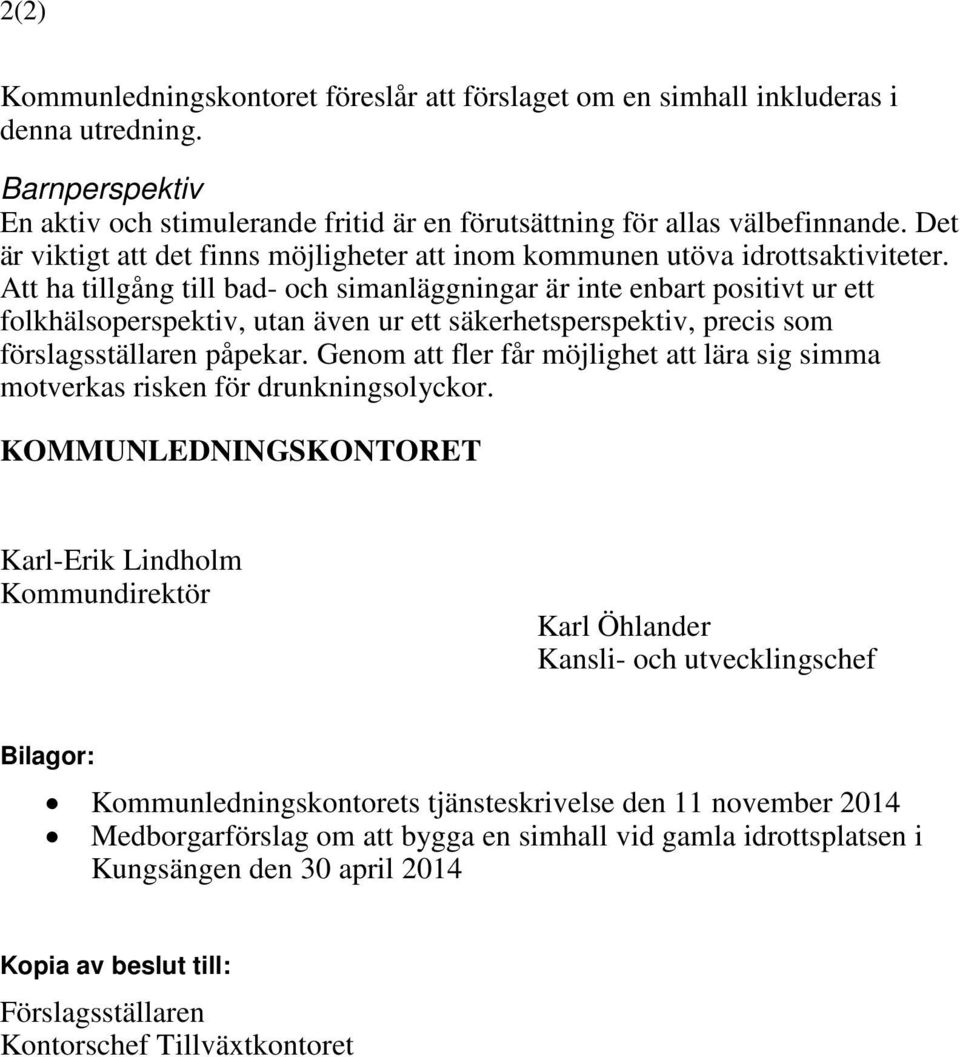 Att ha tillgång till bad- och simanläggningar är inte enbart positivt ur ett folkhälsoperspektiv, utan även ur ett säkerhetsperspektiv, precis som förslagsställaren påpekar.