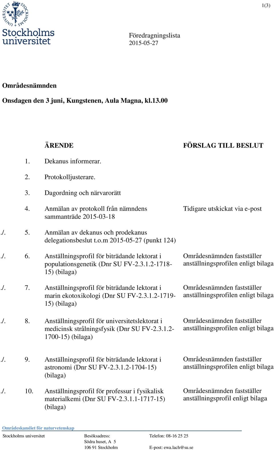 Anställningsprofil för biträdande lektorat i populationsgenetik (Dnr SU FV-2.3.1.2-1718- 15) (bilaga)./. 7. Anställningsprofil för biträdande lektorat i marin ekotoxikologi (Dnr SU FV-2.3.1.2-1719- 15) (bilaga).