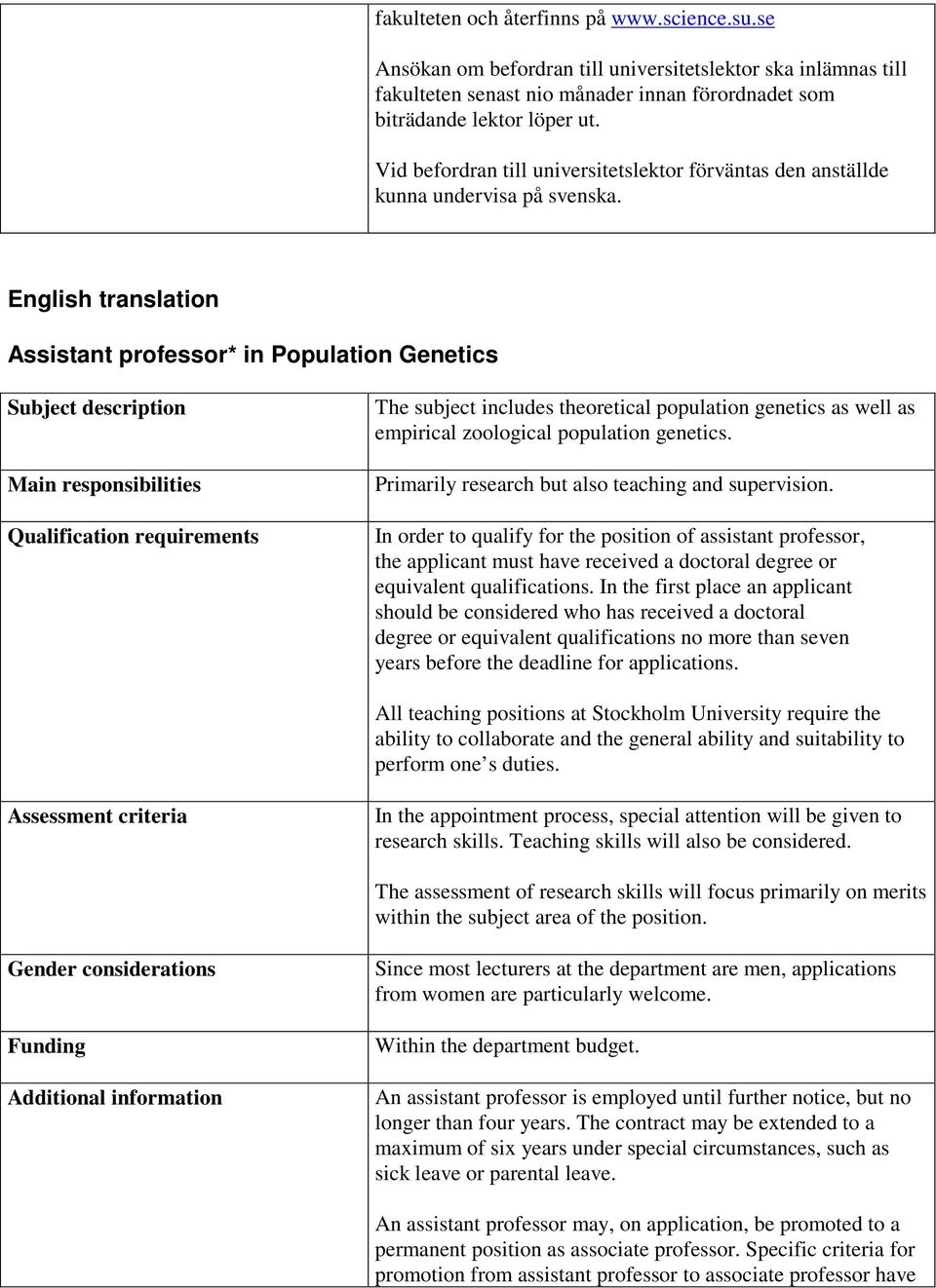 English translation Assistant professor* in Population Genetics Subject description Main responsibilities Qualification requirements The subject includes theoretical population genetics as well as