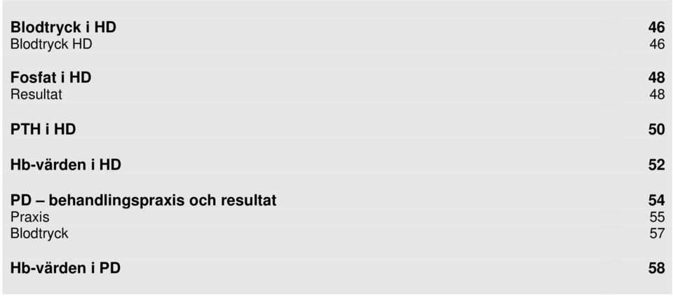 i HD 52 PD behandlingspraxis och resultat