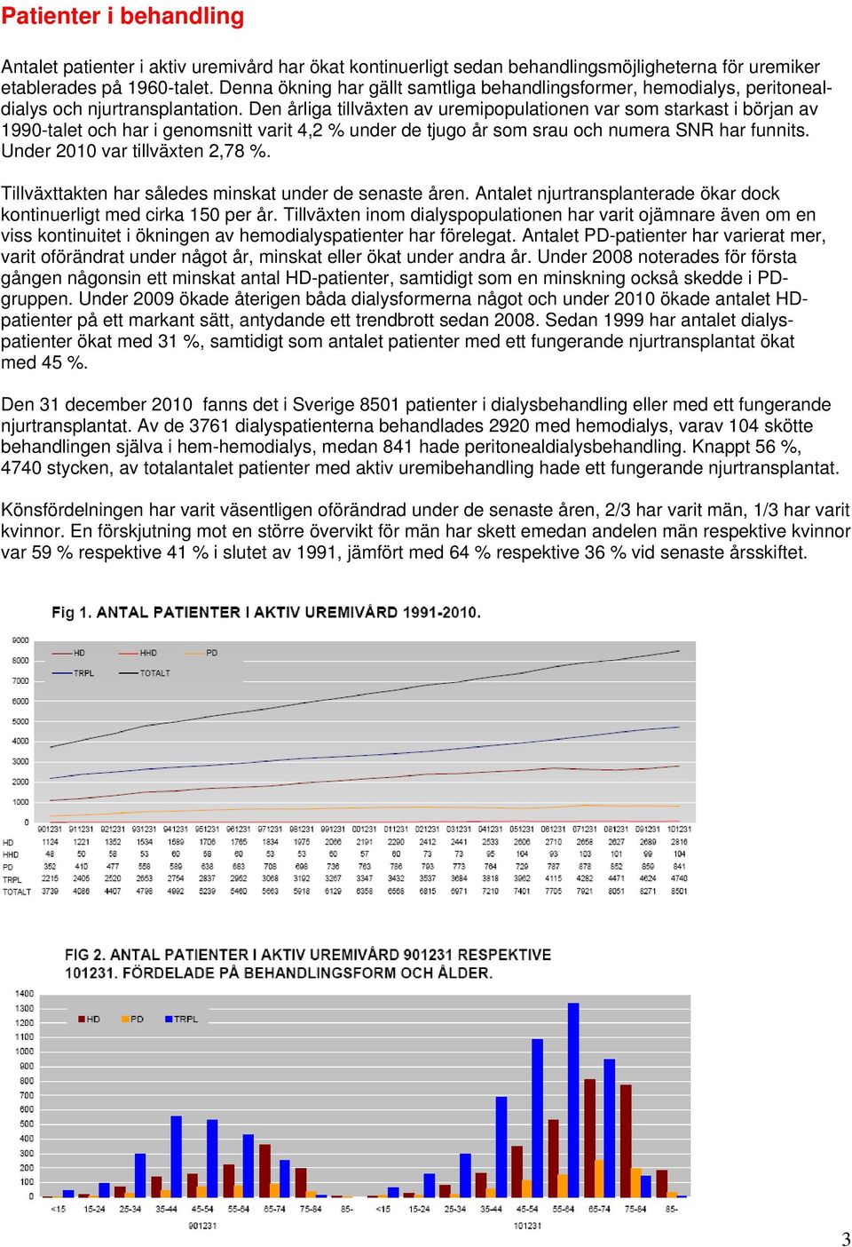 Den årliga tillväxten av uremipopulationen var som starkast i början av 1990-talet och har i genomsnitt varit 4,2 % under de tjugo år som srau och numera SNR har funnits.