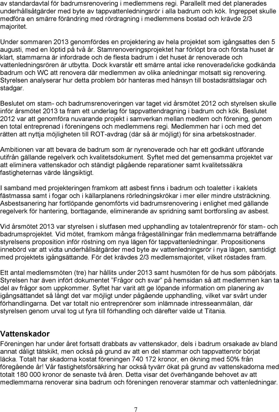 Under sommaren 2013 genomfördes en projektering av hela projektet som igångsattes den 5 augusti, med en löptid på två år.