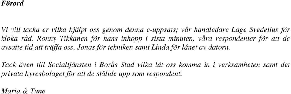 oss, Jonas för tekniken samt Linda för lånet av datorn.