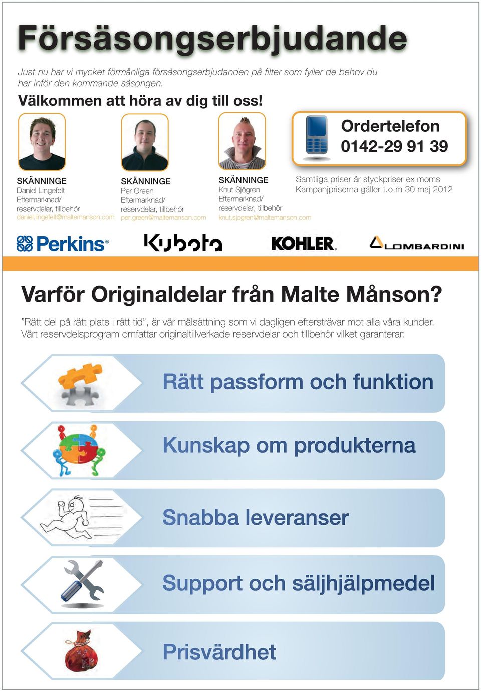 green@maltemanson.com SKÄNNINGE Samtliga priser är styckpriser ex moms Knut Sjögren Kampanjpriserna gäller t.o.m 30 maj 2012 Eftermarknad/ reservdelar, tillbehör knut.sjogren@maltemanson.