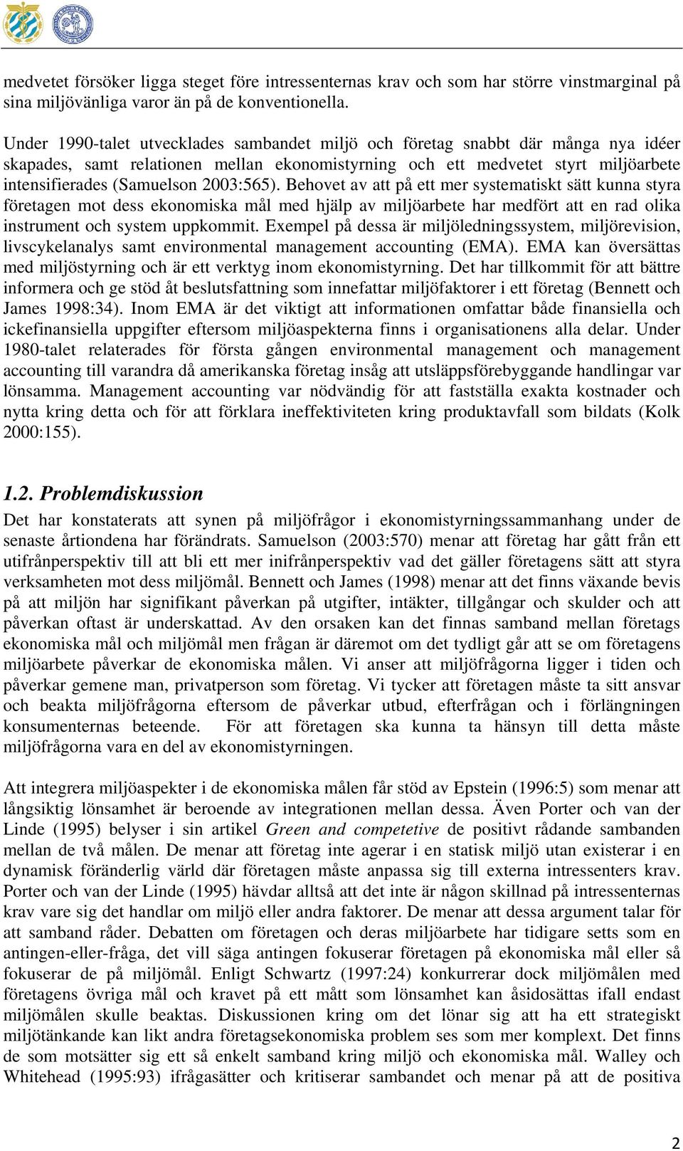 2003:565). Behovet av att på ett mer systematiskt sätt kunna styra företagen mot dess ekonomiska mål med hjälp av miljöarbete har medfört att en rad olika instrument och system uppkommit.