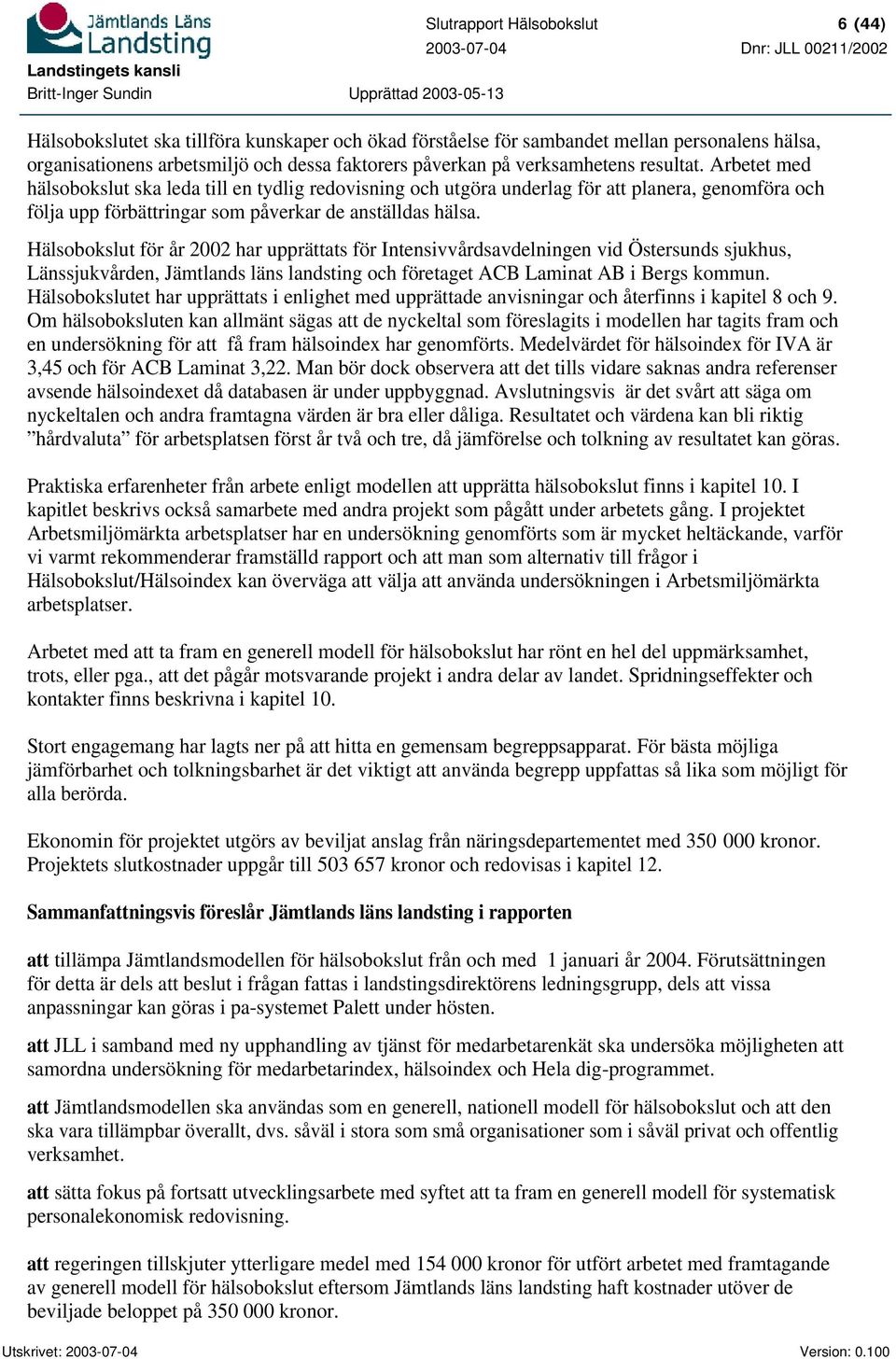 Hälsobokslut för år 2002 har upprättats för Intensivvårdsavdelningen vid Östersunds sjukhus, Länssjukvården, Jämtlands läns landsting och företaget ACB Laminat AB i Bergs kommun.