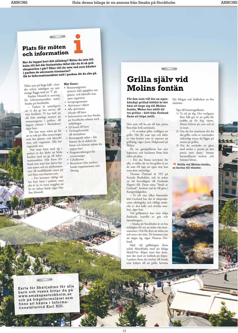Tältet syns på långt håll över det svävar nämligen en stor orange flagga med ett I på. Krogar Pauline Montell är ansvarig för Informationstältet under Smaka på Stockholm.
