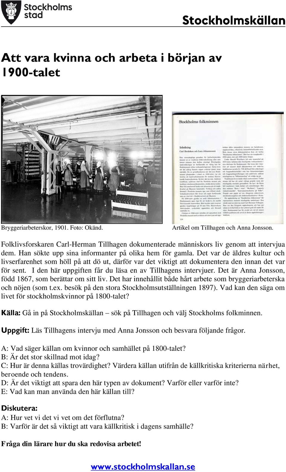 Det var de äldres kultur och livserfarenhet som höll på att dö ut, därför var det viktigt att dokumentera den innan det var för sent. I den här uppgiften får du läsa en av Tillhagens intervjuer.