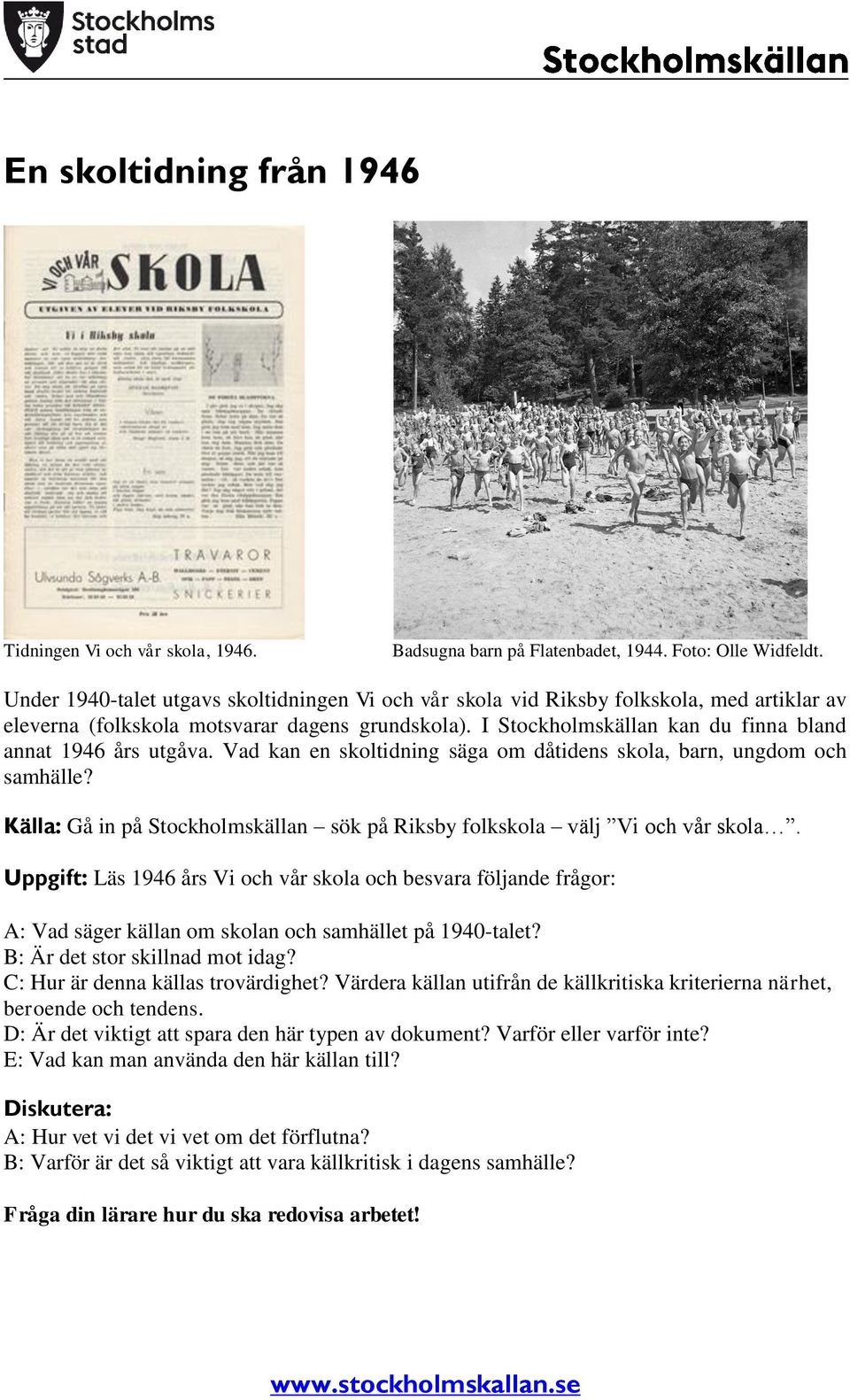 I Stockholmskällan kan du finna bland annat 1946 års utgåva. Vad kan en skoltidning säga om dåtidens skola, barn, ungdom och samhälle?