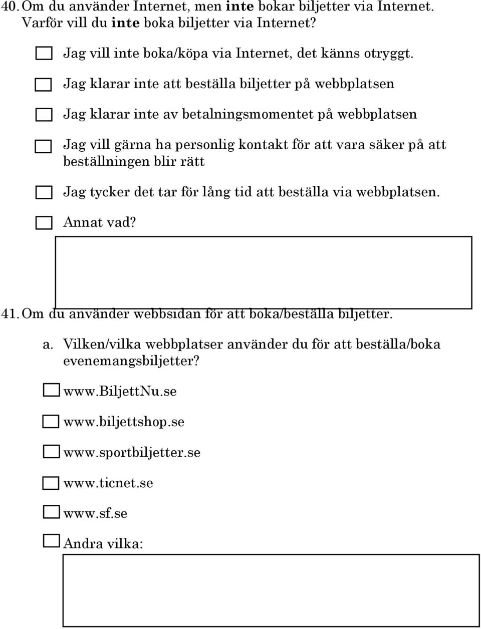 g klarar inte att beställa biljetter på webbplatsen g klarar inte av betalningsmomentet på webbplatsen g vill gärna ha personlig kontakt för att vara säker på att